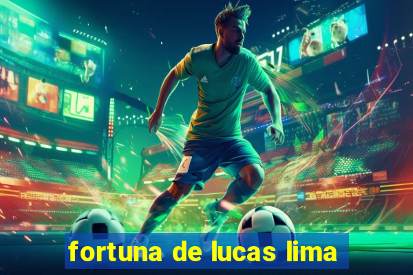 fortuna de lucas lima